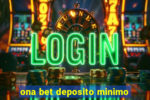 ona bet deposito minimo