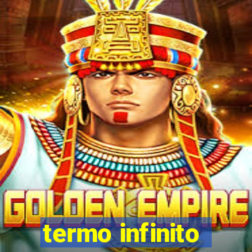 termo infinito