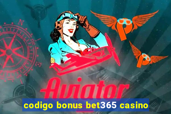 codigo bonus bet365 casino