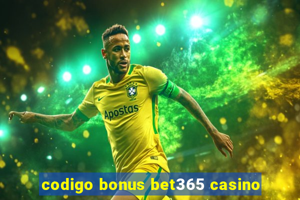 codigo bonus bet365 casino