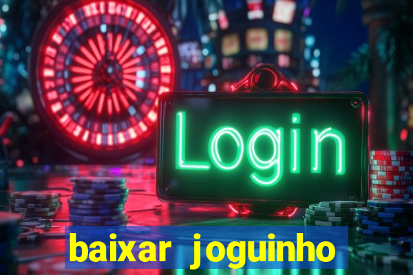 baixar joguinho para ganhar dinheiro