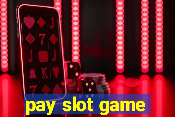 pay slot game