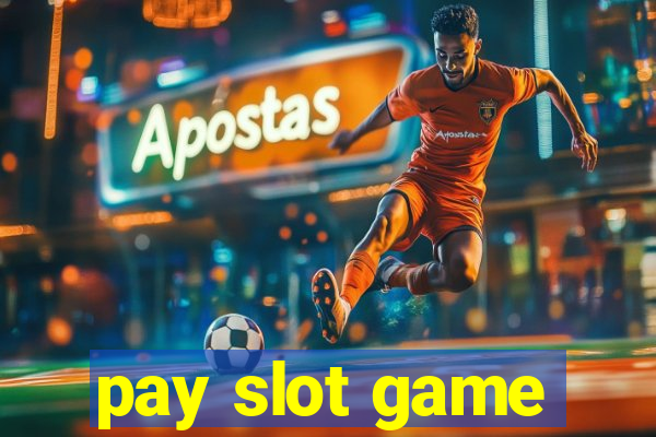 pay slot game