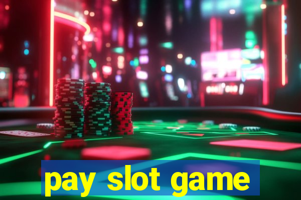 pay slot game