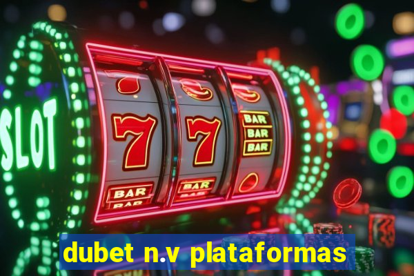 dubet n.v plataformas