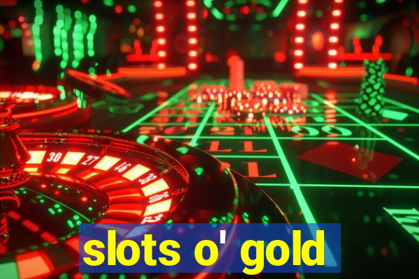 slots o' gold