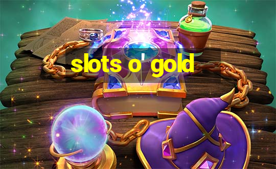 slots o' gold