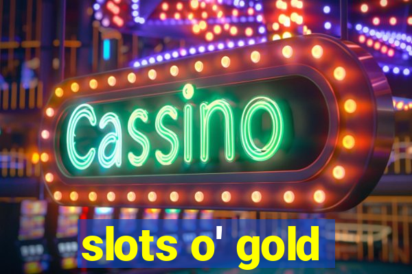 slots o' gold