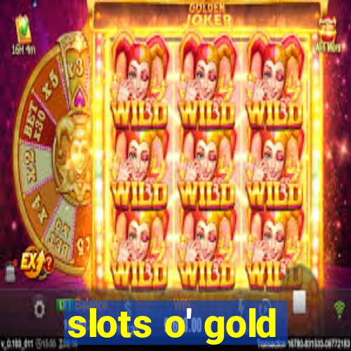 slots o' gold