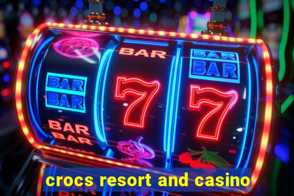 crocs resort and casino