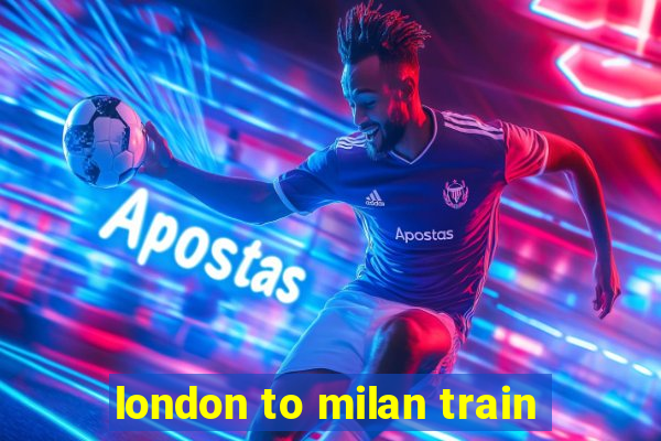 london to milan train