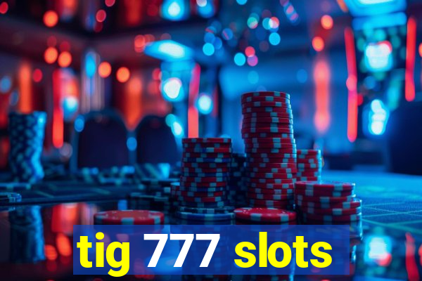 tig 777 slots