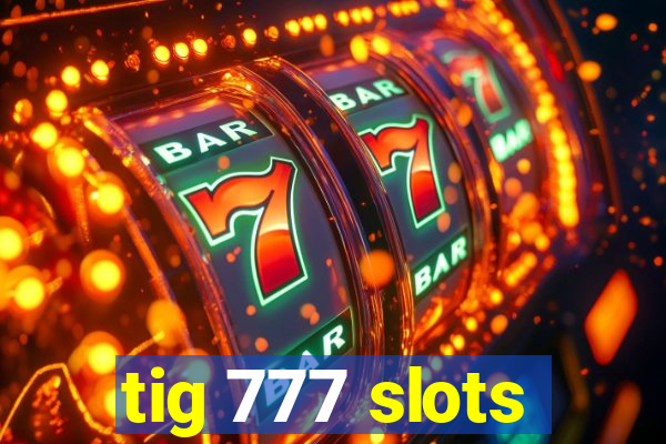 tig 777 slots