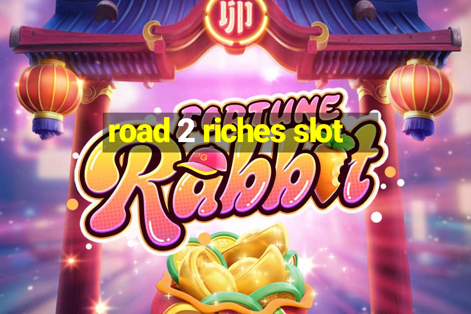 road 2 riches slot