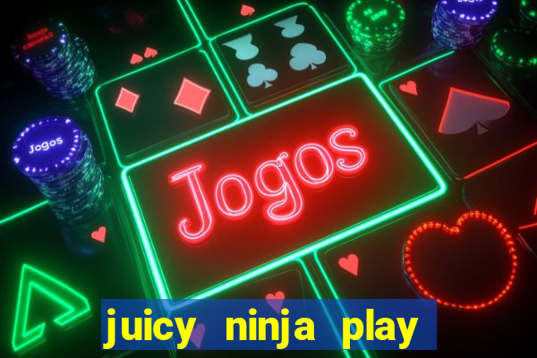 juicy ninja play free slot