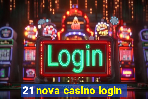 21 nova casino login