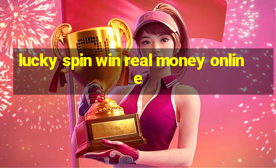 lucky spin win real money online