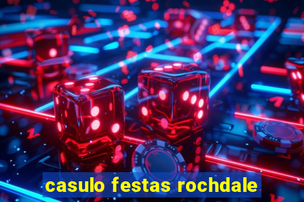 casulo festas rochdale