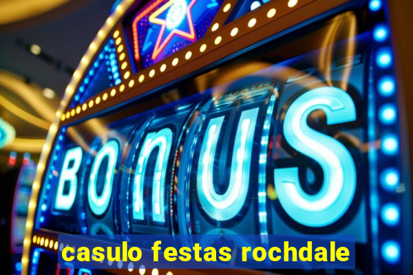 casulo festas rochdale