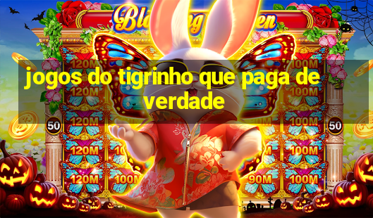 jogos do tigrinho que paga de verdade