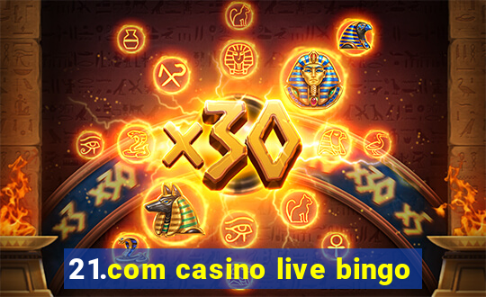 21.com casino live bingo