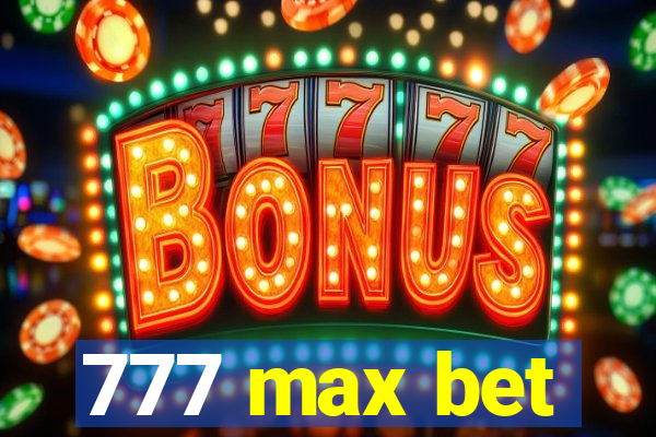 777 max bet