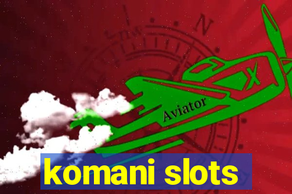 komani slots