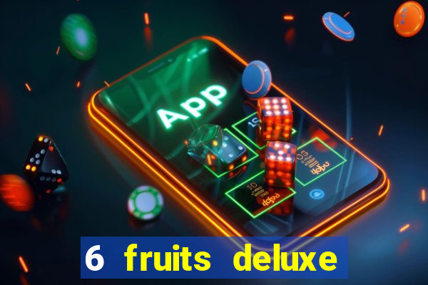 6 fruits deluxe slot free play