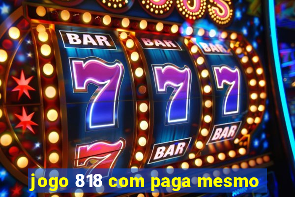 jogo 818 com paga mesmo