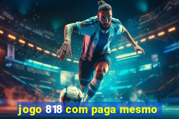 jogo 818 com paga mesmo