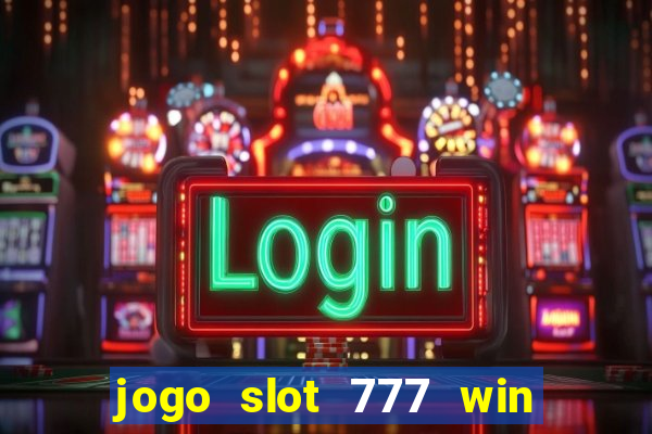 jogo slot 777 win paga mesmo