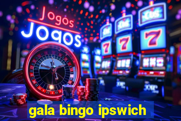 gala bingo ipswich