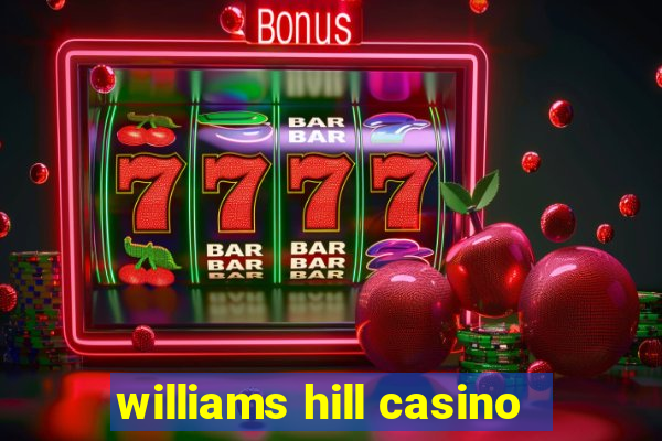 williams hill casino