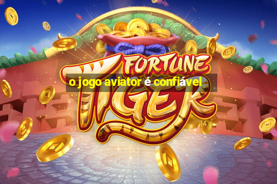 o jogo aviator é confiável