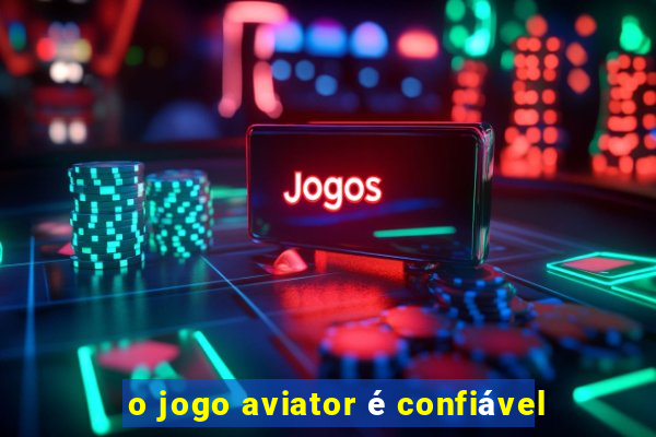 o jogo aviator é confiável