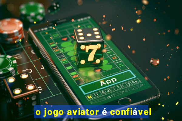 o jogo aviator é confiável