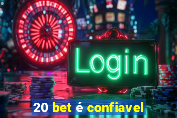 20 bet é confiavel