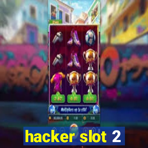 hacker slot 2