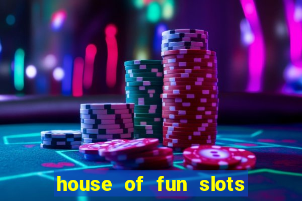 house of fun slots free coins