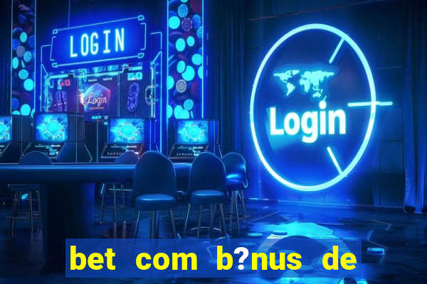 bet com b?nus de cadastro sem depósito