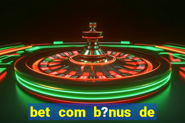 bet com b?nus de cadastro sem depósito