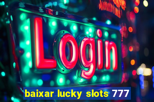 baixar lucky slots 777