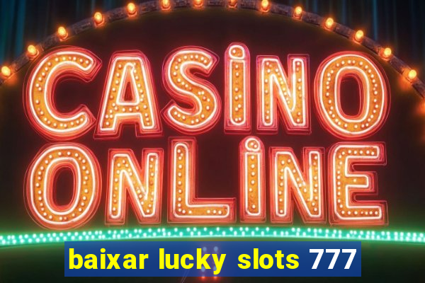 baixar lucky slots 777