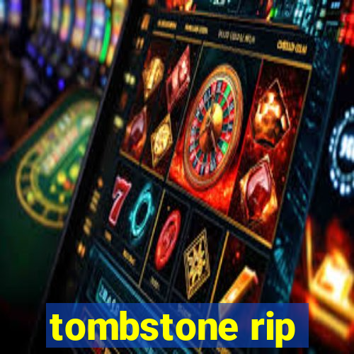 tombstone rip