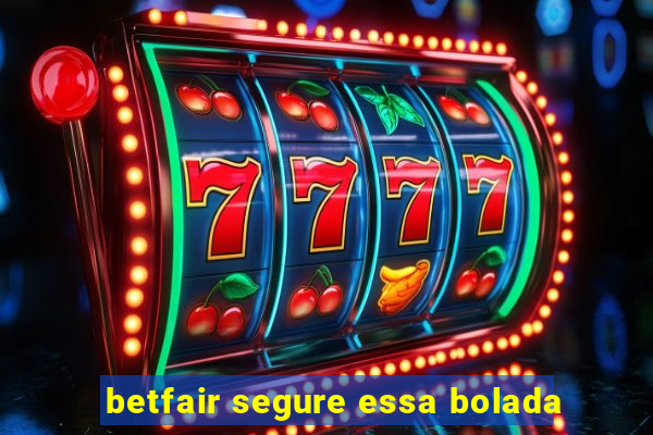 betfair segure essa bolada