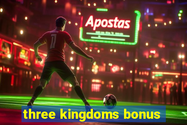 three kingdoms bonus