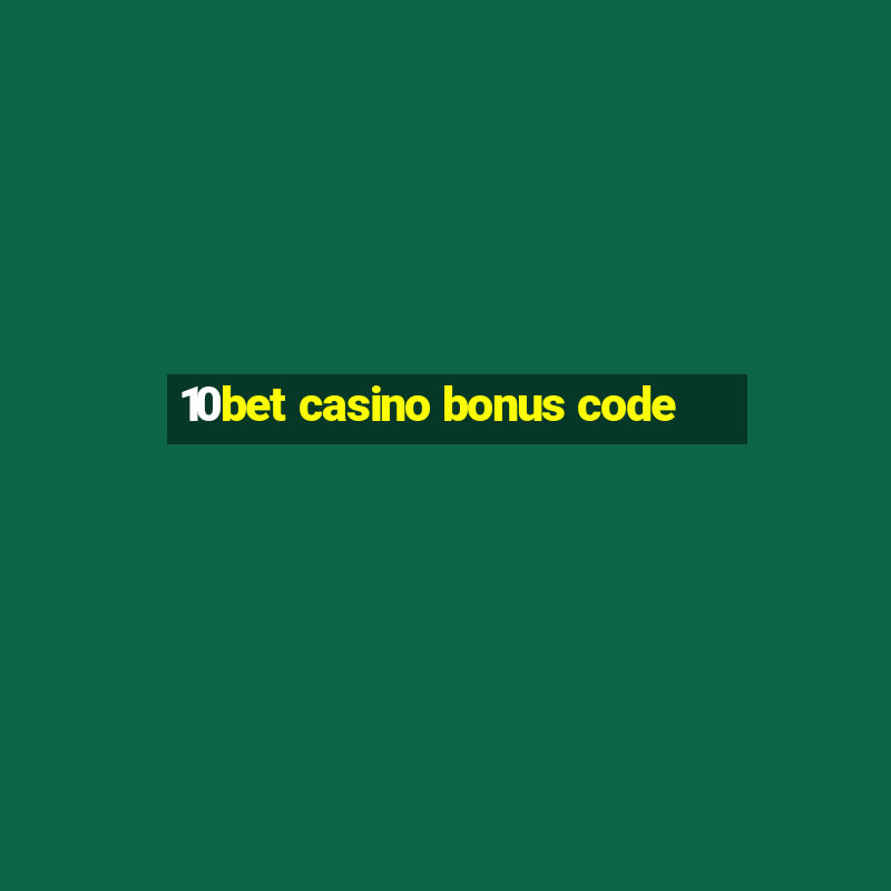 10bet casino bonus code