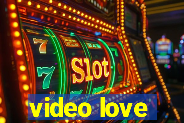 video love