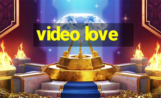 video love