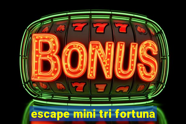 escape mini tri fortuna